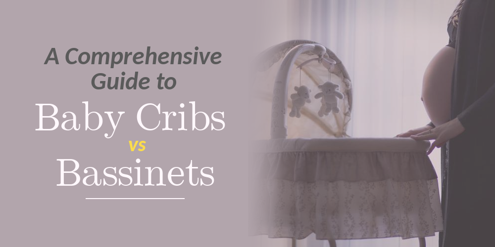 Baby crib vs bassinet: a comprehensive guide to everything you need to know for finding the right choice for your newborn.